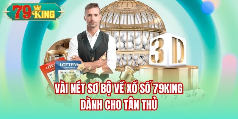 Vài nét sơ bộ về xổ số 79King dành cho tân thủ